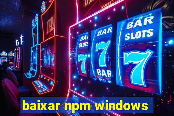 baixar npm windows